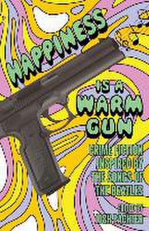 Happiness Is a Warm Gun de Josh Pachter