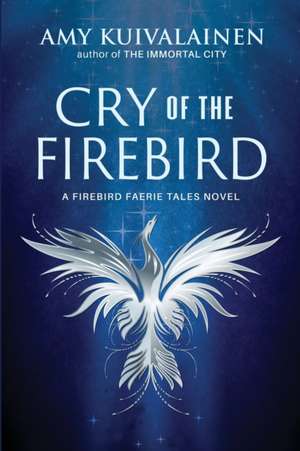 Cry of the Firebird de Amy Kuivalainen