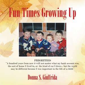 Fun Times Growing Up: True Stories of Lessons Learned With Family and Friends de Donna Giuffrida