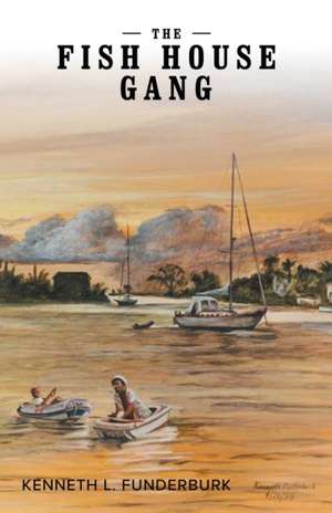 The Fish House Gang de Kenneth L. Funderburk