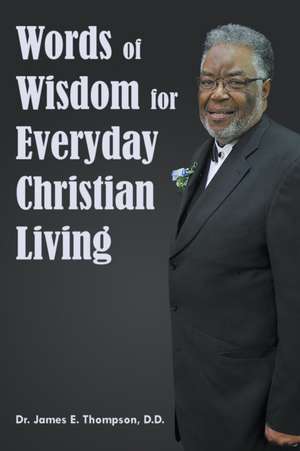 Words of Wisdom for Everyday Christian Living de James E. Thompson DD