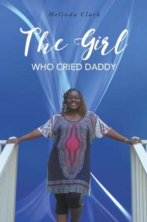 The Girl Who Cried Daddy de Melinda Clark