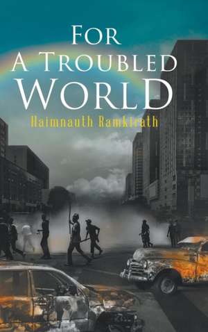 For A Troubled World de Haimnauth Ramkirath