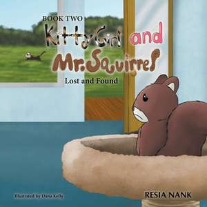 Kitty Girl and Mr. Squirrel: Lost and Found Book 2 de Resia Nank