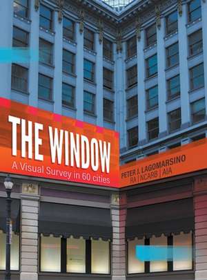 The Window: A Visual Survey in 60 Cities de Peter J. Lagomarsino