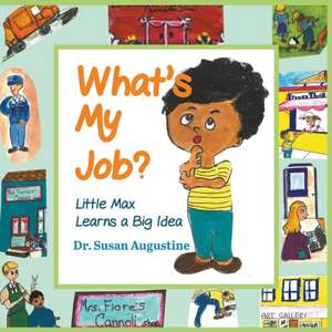 What's My Job?: Little Max Learns a Big Idea de Susan Augustine