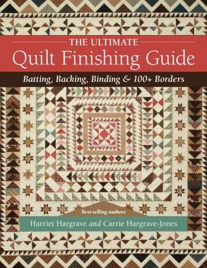 The Ultimate Quilt Finishing Guide de Carrie Hargrave-Jones