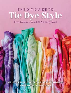 The DIY Guide to Tie Dye Style de Liz Welker