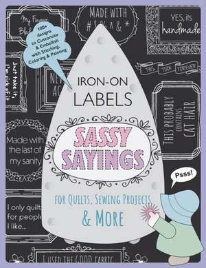 Sassy Sayings Iron-on Labels for Quilts, Sewing Projects & More de Julie Creus