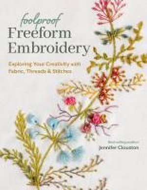 Foolproof Freeform Embroidery de Jennifer Clouston