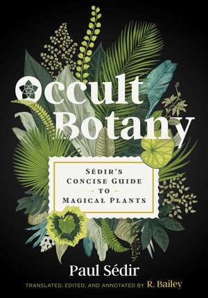 Occult Botany: Sédir's Concise Guide to Magical Plants de Paul Sédir