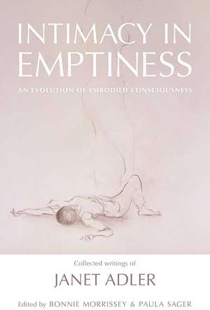 Intimacy in Emptiness: An Evolution of Embodied Consciousness de Janet Adler