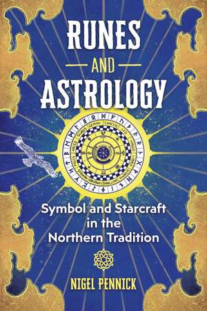 Runes and Astrology: Symbol and Starcraft in the Northern Tradition de Nigel Pennick