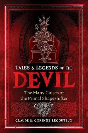 Tales and Legends of the Devil: The Many Guises of the Primal Shapeshifter de Claude Lecouteux