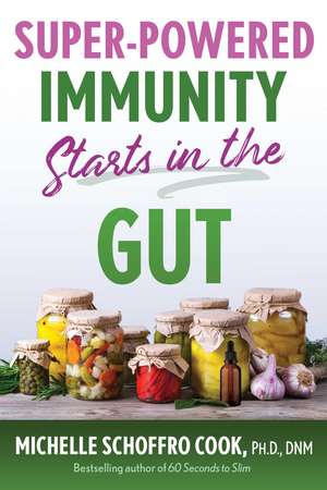 Super-Powered Immunity Starts in the Gut de Michelle Schoffro Cook