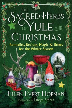 The Sacred Herbs of Yule and Christmas: Remedies, Recipes, Magic, and Brews for the Winter Season de Ellen Evert Hopman