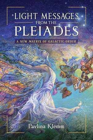 Light Messages from the Pleiades: A New Matrix of Galactic Order de Pavlina Klemm