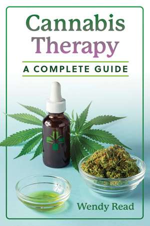 Cannabis Therapy: A Complete Guide de Wendy Read