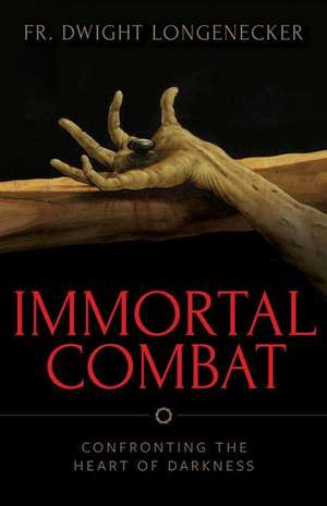 Immortal Combat de Fr Dwight Longenecker