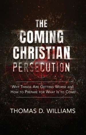 The Coming Christian Persecution de Thomas D Williams