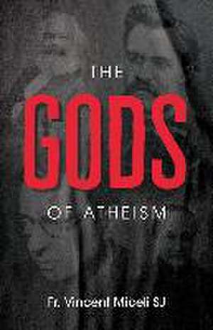 The Gods of Atheism de Vincent Miceli S J