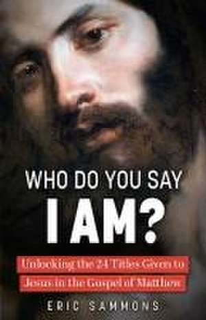 Who Do You Say I Am? de Eric Sammons