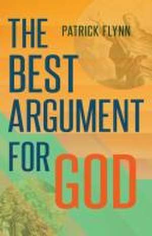 The Best Argument for God de Patrick Flynn