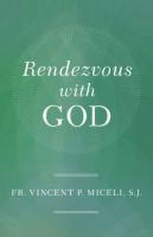 Rendezvous with God de Vincent Miceli S J