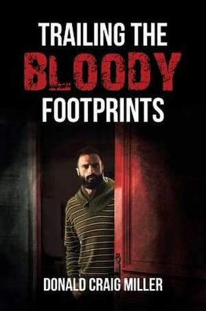 Trailing the Bloody Footprints de Donald Craig Miller