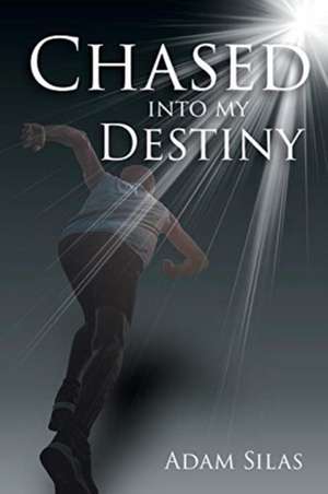 Chased Into My Destiny de Adam Silas