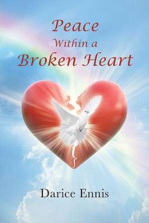 Peace Within a Broken Heart de Darice Ennis