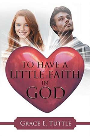 To Have A Little Faith In God de Grace E. Tuttle