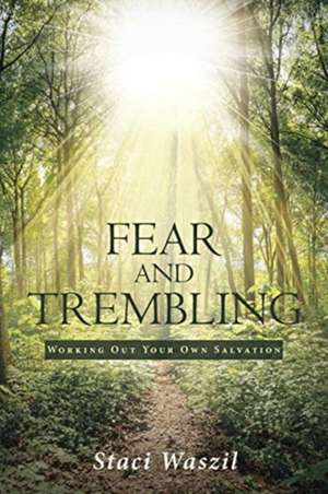 Fear and Trembling - Working Out Your Own Salvation de Staci Waszil