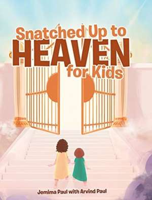 Snatched Up to Heaven for Kids de Jemima Paul with Arvind Paul