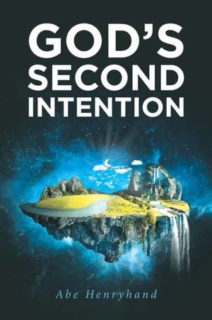 God's Second Intention de Abe Henryhand