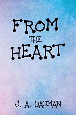 From the Heart de J. A. Bauman