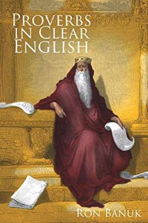 Proverbs in Clear English de Ron Banuk