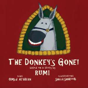 The Donkey's Gone: Based on a story by Rumi de Omid Arabian