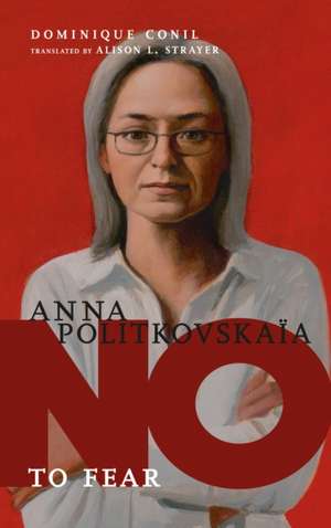 No to Fear: Anna Politkovskaya de Dominique Conil