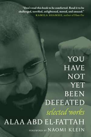 You Have Not Yet Been Defeated: Selected Works 2011-2021 de Alaa Abd El-Fattah