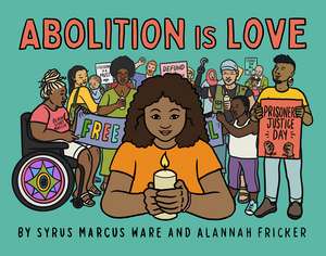 Abolition is Love de Syrus Marcus Ware