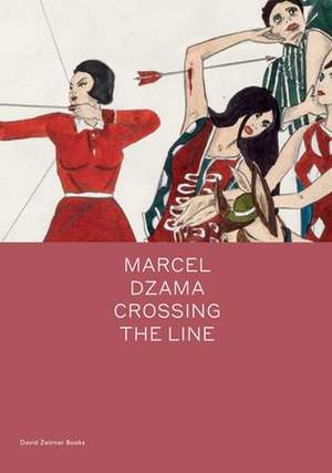 Marcel Dzama: Crossing the Line de Marcel Dzama