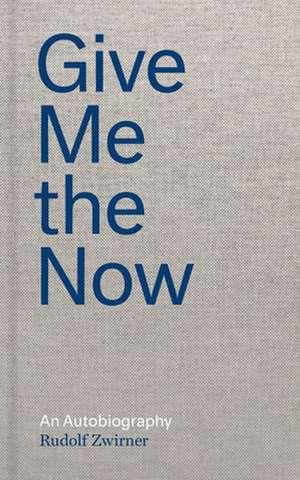 Give Me the Now de Rudolf Zwirner