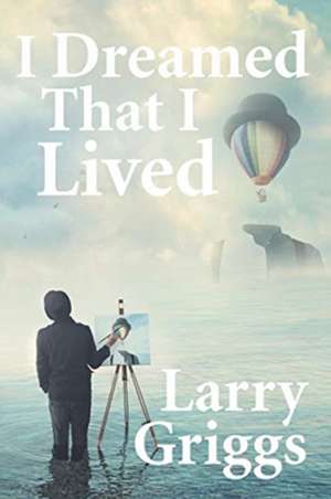 I Dreamed That I Lived de Larry Griggs