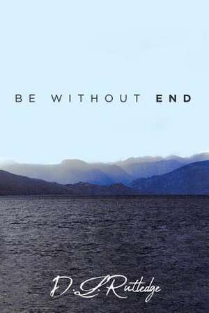 Be Without End de D. L. Rutledge