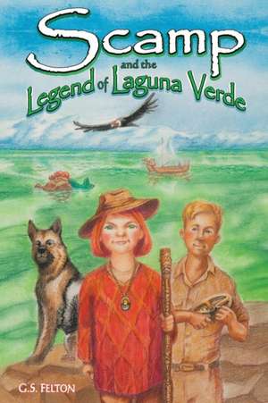 Scamp and the Legend of Laguna Verde de G. S. Felton