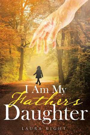 I Am My Father's Daughter de Laura Kight