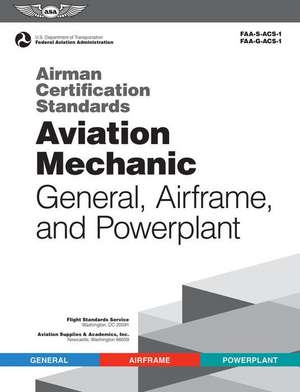 Airman Certification Standards: Aviation Mechanic General, Airframe, and Powerplant (2024) de Federal Aviation Administration (Faa)