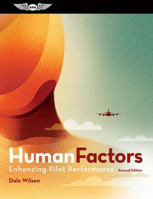Human Factors: Enhancing Pilot Performance, Second Edition de Dale Wilson