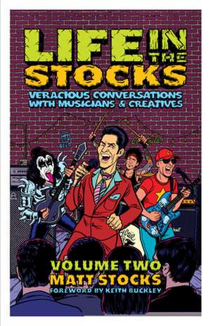 Life in the Stocks: Volume Two: Veracious Conversations with Musicians & Creatives de Matt Stocks